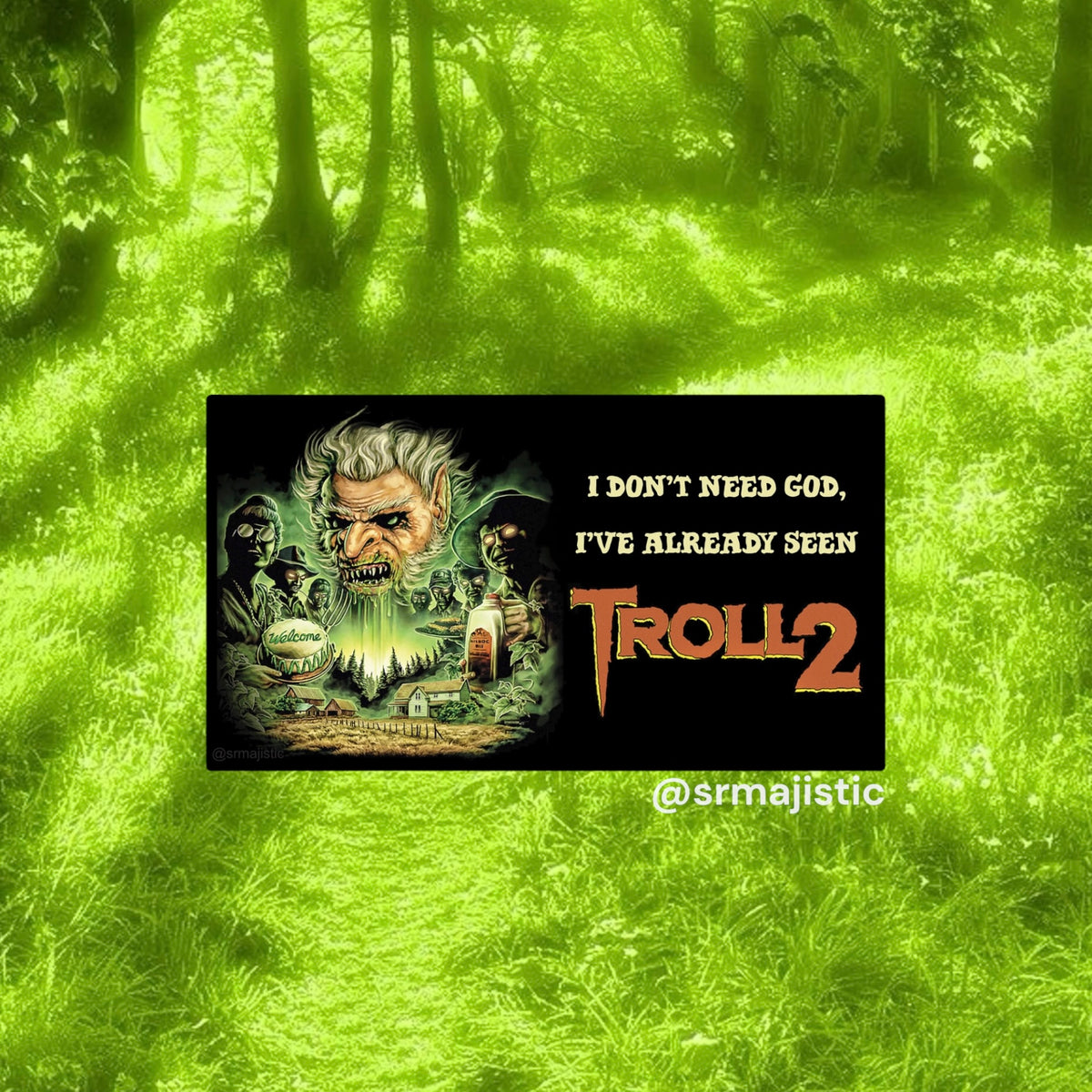 I Don’t Need God I’ve Already Seen Troll 2 Bumper Sticker