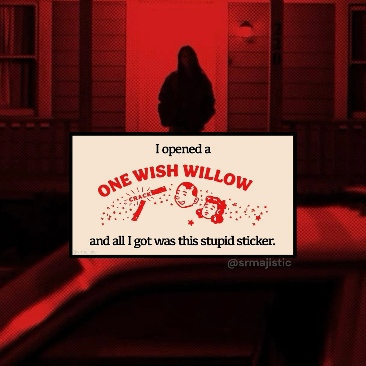 Obsession I Opened a One Wish Willow and all I got was this Stupid Bumper Sticker