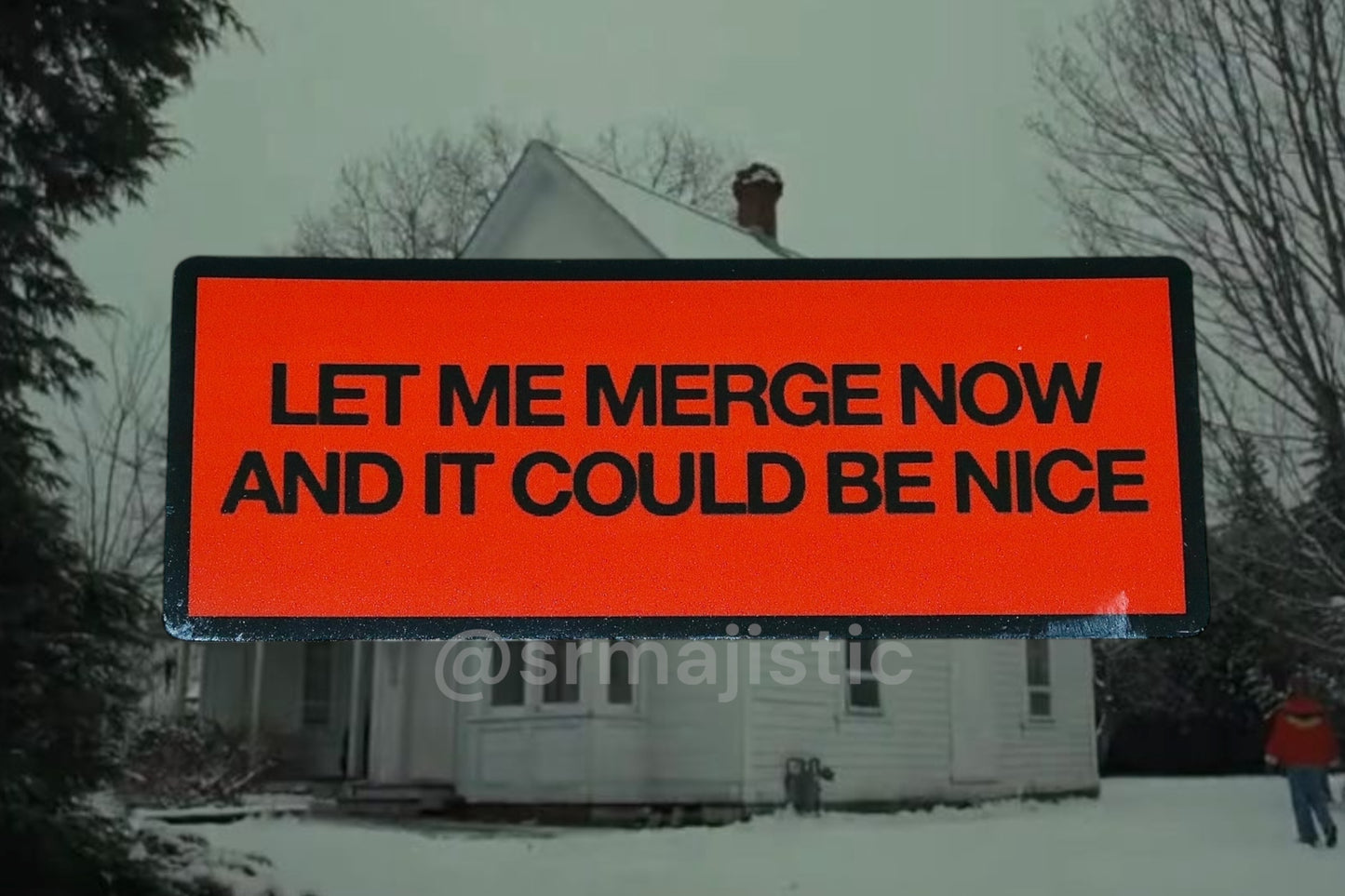 Let Me Merge Now and it Could Be Nice Longlegs Bumper Sticker