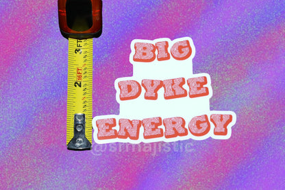 Big Dyke Energy Bumper Sticker