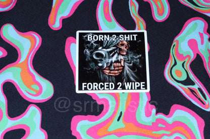 Born 2 Shit Forced 2 Wipe Meme Bumper Sticker