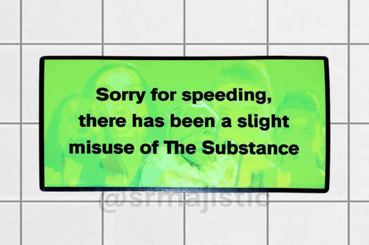 Sorry for Speeding, There’s Been a Slight Misuse of The Substance Bumper Sticker