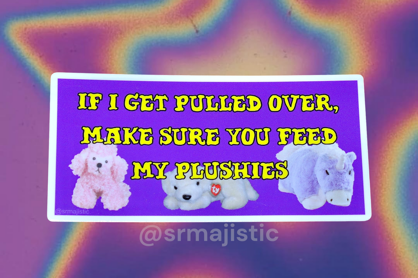 If I Get Pulled Over, Make Sure You Feed My Plushies Meme Bumper Sticker
