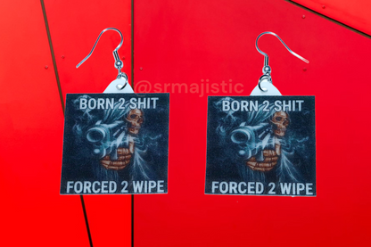 Born to Shit Forced to Wipe Skeleton Meme Handmade Earrings!